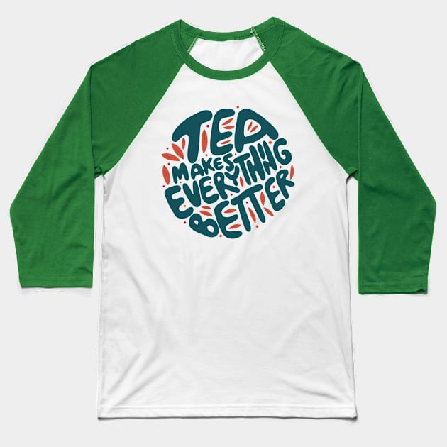 Tea Makes Everything Better Baseball T-Shirt by Brilliant Tee Shop